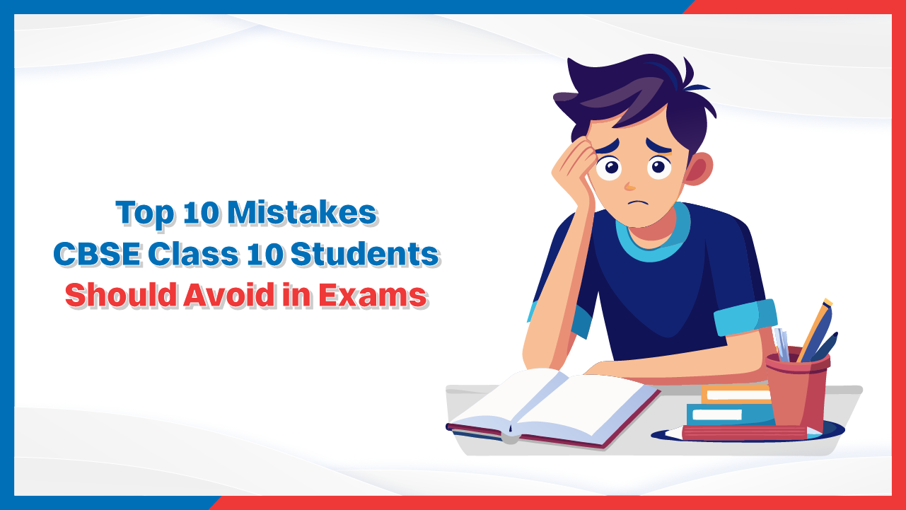 Top 10 Mistakes CBSE Class 10 Students Should Avoid in Exams.png